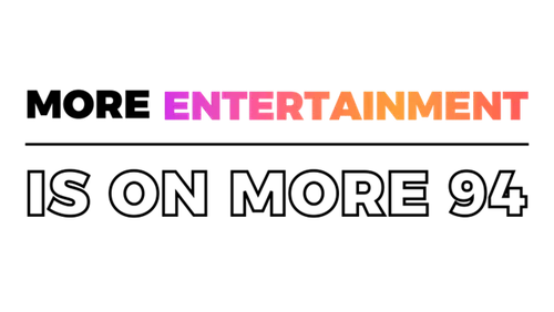 More Entertainment Is On More 94